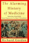 Alarming History of Medicine Amusing Anecdotes from Hippocrates to Heart Transplants  9780312167639 Front Cover