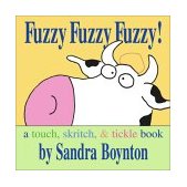 Fuzzy Fuzzy Fuzzy! A Touch, Skritch, and Tickle Book 2003 9780689863639 Front Cover