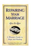 Repairing Your Marriage after His Affair A Woman's Guide to Hope and Healing 1998 9780761509639 Front Cover