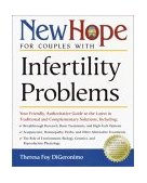 New Hope for Couples with Infertility Problems : Your Friendly, Authoritative Guide to the Latest in Traditional and Complementary Solutions 2002 9780761525639 Front Cover