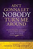 Ain't Gonna Let Nobody Turn Me Around Stories of Contemplation and Justice  9780819233639 Front Cover