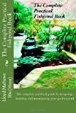 Complete Practical Fishpond Book The Complete Practical Guide to Designing, Building and Maintaining Your Garden Pond 2013 9781479289639 Front Cover