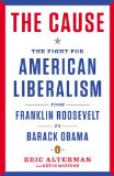 Cause The Fight for American Liberalism from Franklin Roosevelt to Barack Obama cover art