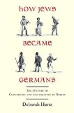 How Jews Became Germans The History of Conversion and Assimilation in Berlin cover art