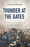 Thunder at the Gates The Black Civil War Regiments That Redeemed America  9780465096640 Front Cover