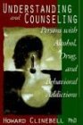 Understanding and Counseling Persons with Alcohol, Drug, and Behavioral Addictions 1998 9780687025640 Front Cover