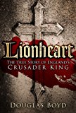 Lionheart The True Story of England's Crusader King  9780750963640 Front Cover
