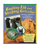 Bugling Elk and Sleeping Grizzlies The Who, What, and When of Yellowstone and Grand Teton National Parks 2004 9780762728640 Front Cover