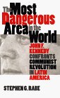 Most Dangerous Area in the World John F. Kennedy Confronts Communist Revolution in Latin America cover art