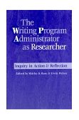 Writing Program Administrator As Researcher Inquiry in Action and Reflection cover art