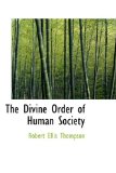 Divine Order of Human Society 2009 9781110658640 Front Cover