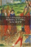 Formation of a Persecuting Society Authority and Deviance in Western Europe 950-1250
