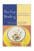 Tea Cup Reading A Quick and Easy Guide to Tasseography 2002 9781578632640 Front Cover