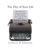 Play of Your Life Your Program for Finding the Career of Your Dreams--And a Step-by-Step Guide to Making It a Reality 2004 9781579549640 Front Cover