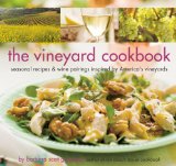 Vineyard Cookbook Seasonal Recipes and Wine Pairings Inspired by America's Vineyards 2009 9781599620640 Front Cover