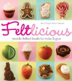 Feltlicious Needle-Felted Treats to Make and Give 2013 9781936096640 Front Cover