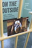 On the Outside Prisoner Reentry and Reintegration  9780226607641 Front Cover