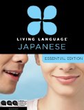 Living Language Japanese, Essential Edition Beginner Course, Including Coursebook, 3 Audio CDs, Japanese Reading and Writing Guide, and Free Online Learning 2012 9780307478641 Front Cover