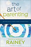 Art of Parenting Aiming Your Child's Heart Toward God  9780764219641 Front Cover