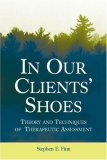 In Our Clients&#39; Shoes Theory and Techniques of Therapeutic Assessment
