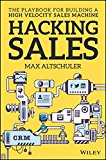 Hacking Sales The Playbook for Building a High-Velocity Sales Machine  9781119281641 Front Cover