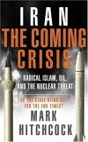 Iran: the Coming Crisis Radical Islam, Oil, and the Nuclear Threat 2006 9781590527641 Front Cover