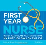 First Year Nurse Wisdom, Warnings, and What I Wish I'd Known My First 100 Days on the Job 3rd 2009 9781607140641 Front Cover