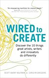 Wired to Create Discover the 10 Things Great Artists, Writers and Innovators Do Differently  9781785040641 Front Cover