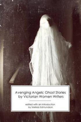 Avenging Angels Ghost Stories by Victorian Women Writers  9781906469641 Front Cover