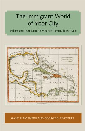 The Immigrant World of Ybor City Italians and Their Latin Neighbors in Tampa, 1885-1985  9781947372641 Front Cover
