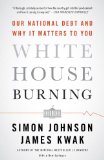 White House Burning Our National Debt and Why It Matters to You 2013 9780307947642 Front Cover