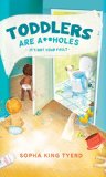 Toddlers Are A**holes It's Not Your Fault  9780761185642 Front Cover