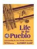 Life in the Pueblo Understanding the Past Through Archaeology