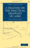 Treatise on the Practical Drainage of Land 2011 9781108026642 Front Cover
