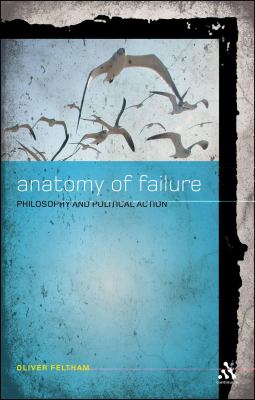 Anatomy of Failure Philosophy and Political Action 2013 9781441158642 Front Cover