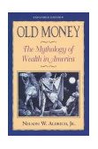 Old Money The Mythology of Wealth in America cover art