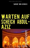 WARTEN AUF SCHEICH ABDUL-AZIZ Memoiren zwischen Ost und West    Bd. I 2009 9783837074642 Front Cover
