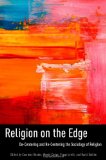Religion on the Edge De-Centering and Re-centering the Sociology of Religion  9780199938643 Front Cover