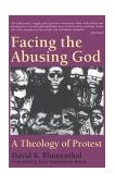 Facing the Abusing God A Theology of Protest