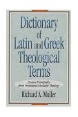 Dictionary of Latin and Greek Theological Terms Drawn Principally from Protestant Scholastic Theology cover art