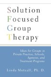 Solution Focused Group Therapy Ideas for Groups in Private Practise, Schools, cover art