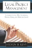 Legal Project Management Control Costs, Meet Schedules, Manage Risks, and Maintain Sanity cover art