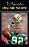 I Remember Reggie White Friends, Teammates, and Coaches Talk about the NFL's Minister of Defense 2005 9781581824643 Front Cover