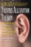 Tinnitus Alleviation Therapy A Self-Help Program for Gentle and Lasting Recovery 2013 9781591203643 Front Cover