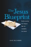 The Jesus Blueprint: Rediscovering His Original Plan for Changing the World 2012 9781935245643 Front Cover