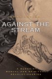 Against the Stream A Buddhist Manual for Spiritual Revolutionaries cover art