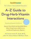 A-Z Guide to Drug-Herb-Vitamin Interactions Revised and Expanded 2nd Edition Improve Your Health and Avoid Side Effects When Using Common Medications and Natural Supplements Together 2nd 2006 Revised  9780307336644 Front Cover