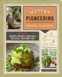 Modern Pioneering More Than 150 Recipes, Projects, and Skills for a Self-Sufficient Life 2014 9780385345644 Front Cover