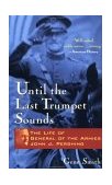 Until the Last Trumpet Sounds The Life of General of the Armies John J. Pershing 1999 9780471350644 Front Cover