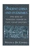 Ancient China and Its Enemies The Rise of Nomadic Power in East Asian History 2002 9780521770644 Front Cover